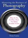 Cover image for Mastering the Business of Photography: What the Pros Do When They're Not Taking Incredible Pictures